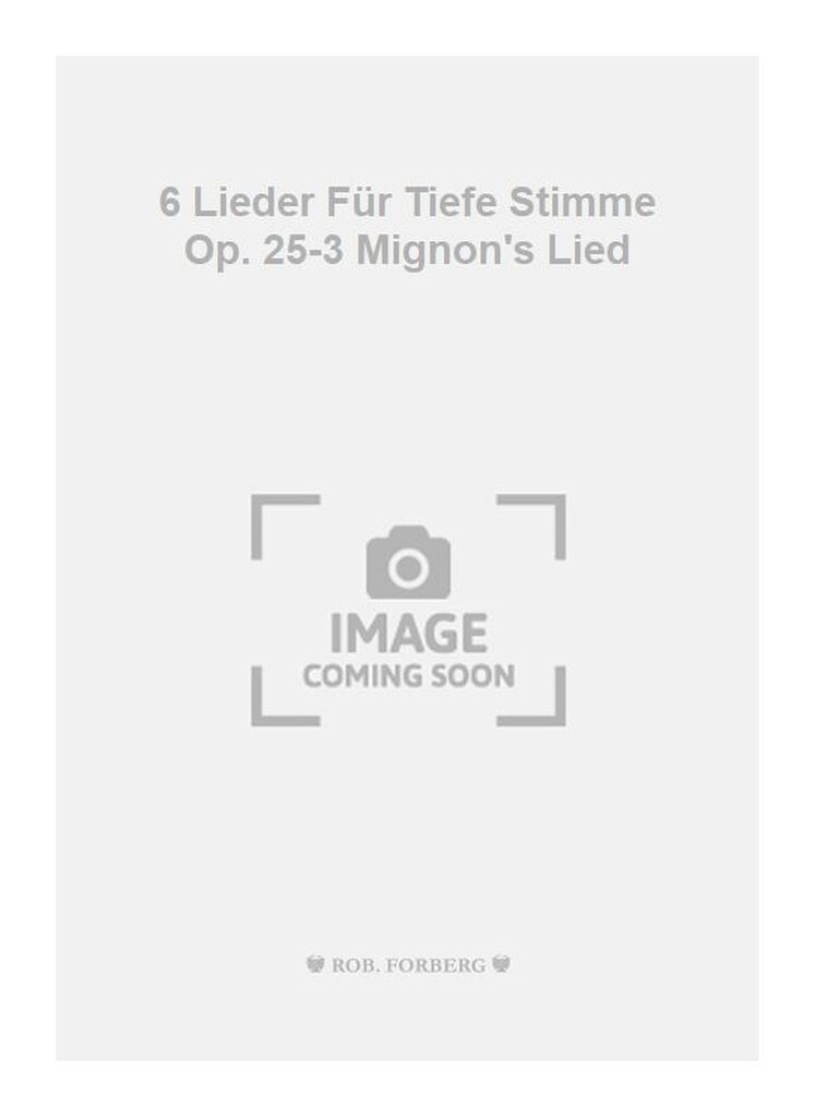 6 Lieder Für Tiefe Stimme Op. 25-3 Mignon's Lied